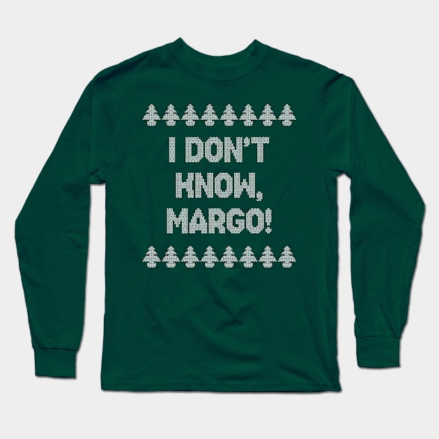 I don't know, Margo! Long Sleeve T-Shirt by NinthStreetShirts